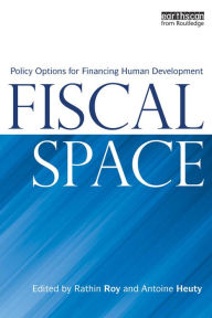 Title: Fiscal Space: Policy Options for Financing Human Development, Author: Rathin Roy