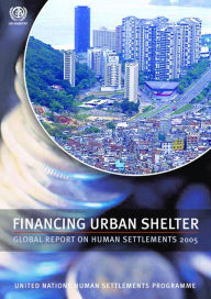 Title: Financing Urban Shelter: Global Report on Human Settlements 2005, Author: Un-Habitat