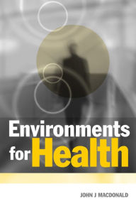 Title: Environments for Health, Author: John J Macdonald
