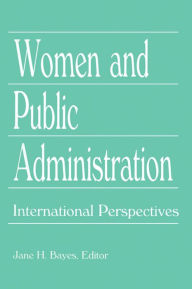 Title: Women and Public Administration: International Perspectives, Author: Jane H Bayes