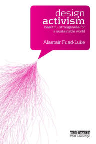 Title: Design Activism: Beautiful Strangeness for a Sustainable World, Author: Alastair Fuad-Luke