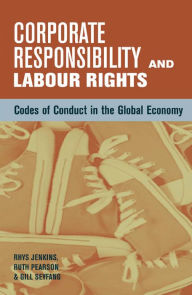 Title: Corporate Responsibility and Labour Rights: Codes of Conduct in the Global Economy, Author: Ruth Pearson