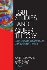 Title: LGBT Studies and Queer Theory: New Conflicts, Collaborations, and Contested Terrain, Author: Karen Lovaas