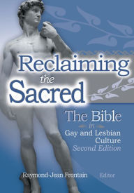 Title: Reclaiming the Sacred: The Bible in Gay and Lesbian Culture, Second Edition, Author: Raymond J Frontain