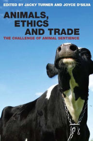 Title: Animals, Ethics and Trade: The Challenge of Animal Sentience, Author: Joyce D'Silva
