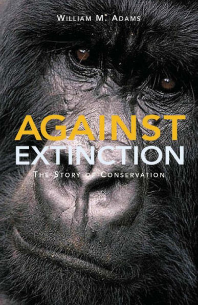 Against Extinction: The Story of Conservation