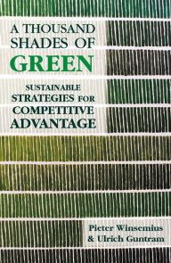 Title: A Thousand Shades of Green: Sustainable Strategies for Competitive Advantage, Author: Peter Winsemius