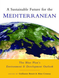 Title: A Sustainable Future for the Mediterranean: The Blue Plan's Environment and Development Outlook, Author: Guillaume Benoit