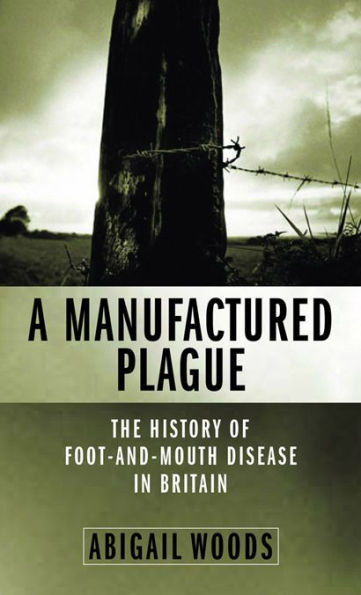 A Manufactured Plague: The History of Foot-and-mouth Disease in Britain