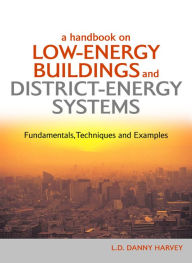 Title: A Handbook on Low-Energy Buildings and District-Energy Systems: Fundamentals, Techniques and Examples, Author: L.D. Danny Harvey