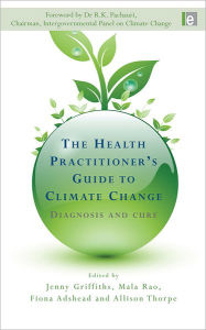 Title: The Health Practitioner's Guide to Climate Change: Diagnosis and Cure, Author: Jenny Griffiths