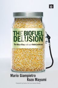 Title: The Biofuel Delusion: The Fallacy of Large Scale Agro-Biofuels Production, Author: Mario Giampietro