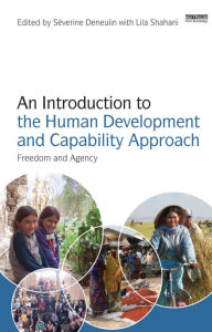 Title: An Introduction to the Human Development and Capability Approach: Freedom and Agency, Author: Severine Deneulin