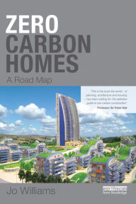 Title: Zero-carbon Homes: A Road Map, Author: Joanna Williams