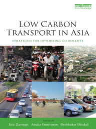 Title: Low Carbon Transport in Asia: Strategies for Optimizing Co-benefits, Author: Eric Zusman