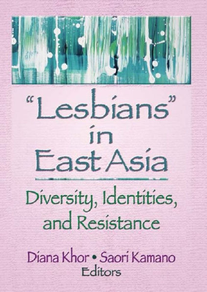 Lesbians in East Asia: Diversity, Identities, and Resistance