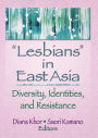 Lesbians in East Asia: Diversity, Identities, and Resistance