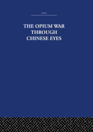 Title: The Opium War Through Chinese Eyes, Author: The Arthur Waley Estate