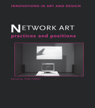 Title: Network Art: Practices and Positions, Author: Tom Corby