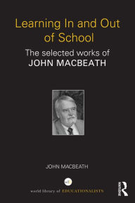 Title: Learning In and Out of School: The selected works of John MacBeath, Author: John MacBeath