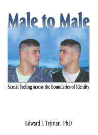 Title: Male to Male: Sexual Feeling Across the Boundaries of Identity, Author: Edward Tejirian