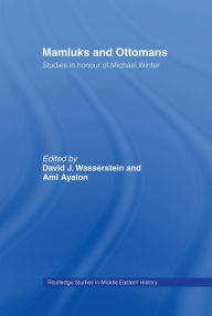 Title: Mamluks and Ottomans: Studies in Honour of Michael Winter, Author: David J Wasserstein