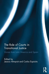 Title: The Role of Courts in Transitional Justice: Voices from Latin America and Spain, Author: Jessica Almqvist