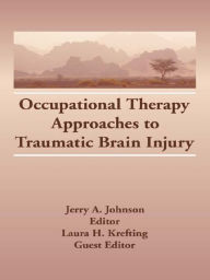 Title: Occupational Therapy Approaches to Traumatic Brain Injury, Author: Laura H Krefting