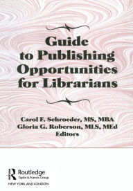 Title: Guide to Publishing Opportunities for Librarians, Author: Carol F Schroeder