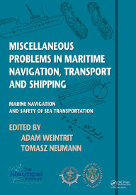 Title: Miscellaneous Problems in Maritime Navigation, Transport and Shipping: Marine Navigation and Safety of Sea Transportation, Author: Adam Weintrit