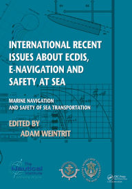Title: International Recent Issues about ECDIS, e-Navigation and Safety at Sea: Marine Navigation and Safety of Sea Transportation, Author: Adam Weintrit