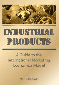 Title: Industrial Products: A Guide to the International Marketing Economics Model, Author: Erdener Kaynak