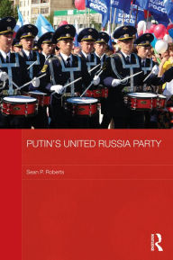 Title: Putin's United Russia Party, Author: S. P. Roberts