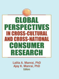 Title: Global Perspectives in Cross-Cultural and Cross-National Consumer Research, Author: Lalita A. Manrai