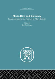 Title: Mints, Dies and Currency: Essays dedicated to the memory of Albert Baldwin, Author: R.A.G. Carson