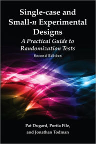 Title: Single-case and Small-n Experimental Designs: A Practical Guide To Randomization Tests, Second Edition, Author: Pat Dugard