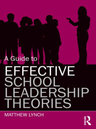 Title: A Guide to Effective School Leadership Theories, Author: Matthew Lynch