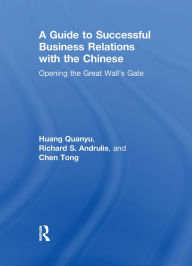 Title: A Guide to Successful Business Relations With the Chinese: Opening the Great Wall's Gate, Author: Richard S Andrulis