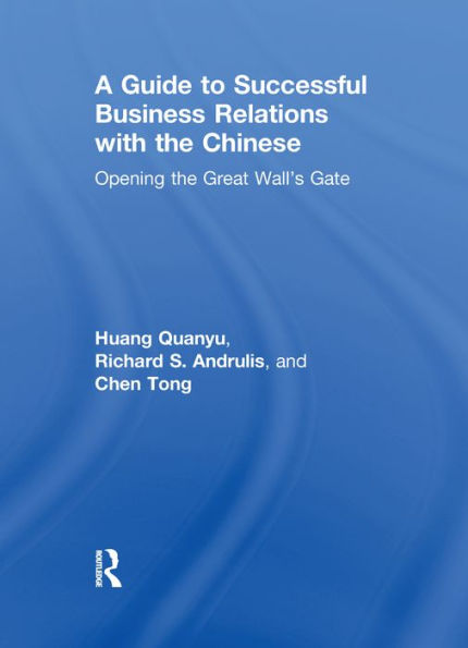 A Guide to Successful Business Relations With the Chinese: Opening the Great Wall's Gate
