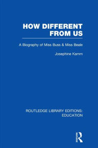 Title: How Different From Us: A Biography of Miss Buss and Miss Beale, Author: Josephine Kamm