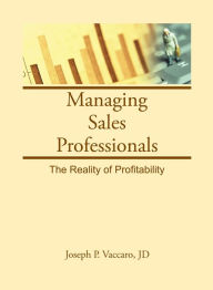 Title: Managing Sales Professionals: The Reality of Profitability, Author: William Winston