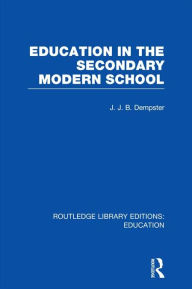 Title: Education in the Secondary Modern School, Author: J Dempster