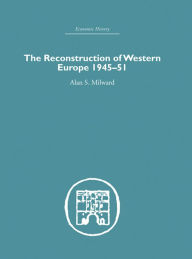 Title: The Reconstruction of Western Europe 1945-1951, Author: Alan S. Milward