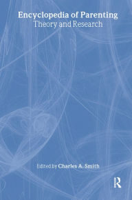 Title: Encyclopedia of Parenting: Theory and Research, Author: Charles A. Smith