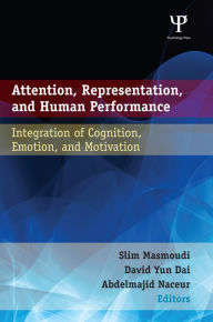 Title: Attention, Representation, and Human Performance: Integration of Cognition, Emotion, and Motivation, Author: Slim Masmoudi