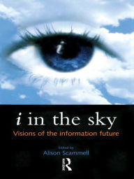 Title: i in the Sky: Visions of the Information Future, Author: Alison Scammell