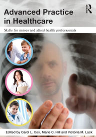 Title: Advanced Practice in Healthcare: Skills for Nurses and Allied Health Professionals, Author: Carol Cox