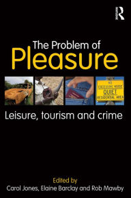 Title: The Problem of Pleasure: Leisure, Tourism and Crime, Author: Carol Jones
