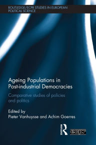 Title: Ageing Populations in Post-Industrial Democracies: Comparative Studies of Policies and Politics, Author: Pieter Vanhuysse
