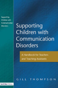 Title: Supporting Communication Disorders: A Handbook for Teachers and Teaching Assistants, Author: Gill Thompson